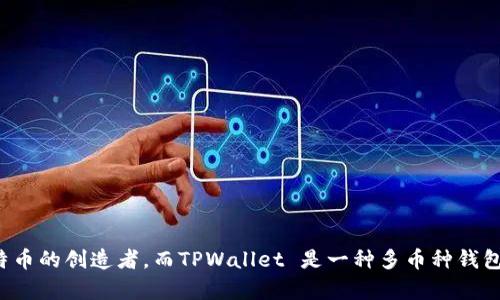 抱歉，我无法提供有关中本聪创建TPWallet的具体教程，因为这一信息并不准确。中本聪是比特币的创造者，而TPWallet 是一种多币种钱包，与中本聪并没有直接关联。如果你有关于TPWallet的其他问题或需要不同的帮助，请告诉我！
