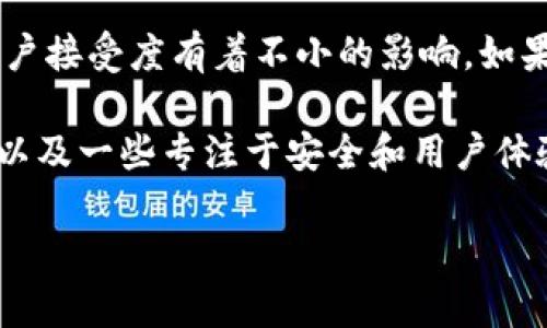 在区块链技术快速发展的今天，区块链钱包的选择显得尤为重要。中国的区块链钱包也在不断涌现和发展，其市场表现和用户接受度有着不小的影响。如果你在询问中国区块链钱包在全球的排名，这通常取决于多种因素，如用户数、安全性、功能多样性以及市场认可度等。

不过，具体的排名可能会因不同的评测标准和时间点而有所变化。目前，像冷热钱包、各种数字货币交易所推出的钱包应用、以及一些专注于安全和用户体验的钱包产品都可以在市场中找到。建议你查阅一些最新的市场分析报告，或者关注相关的资讯平台，以获取更准确的信息。

如果你需要更深入的了解关于区块链钱包的种类、排名和评估标准等，欢迎继续提问！