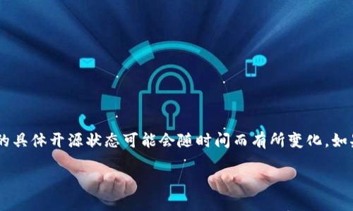 TPWallet 是一个多功能的钱包，支持多种区块链和数字资产的存储和管理。至于它是否开源，TPWallet 的具体开源状态可能会随时间而有所变化。如果你对 TPWallet 是否开源感兴趣，可以访问其官方网站或 GitHub 页面查看最新的源代码和相关信息。

如果你需要了解更多关于 TPWallet 的具体功能或者使用方法，欢迎告诉我！